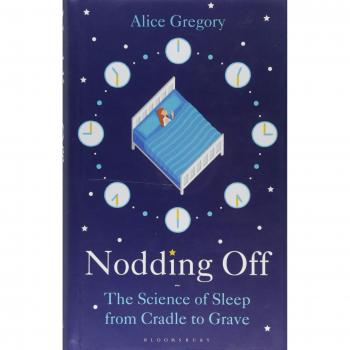 Nodding Off: The Science of Sleep from Cradle to Grave