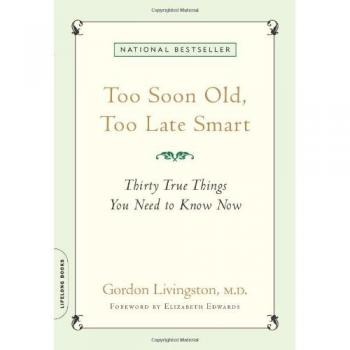 Too Soon Old, Too Late Smart: Thirty True Things You Need to Know Now