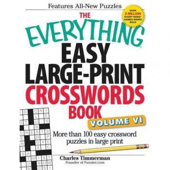 The Everything Easy Large-Print Crosswords Book, Volume Vi: More Than 100 Easy Crossword Puzzles In Large Print: 6