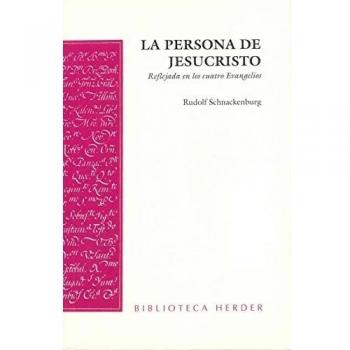 La persona de Jesucristo: Reflejada en los cuatro Evangelios
