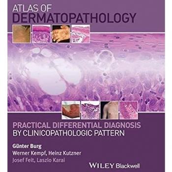 Atlas of Dermatopathology: Practical Differential Diagnosis by Clinicopathologic Pattern
