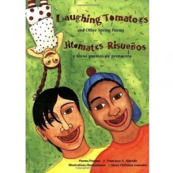 Laughing Tomatoes: Spring Poems by Francisco X. Alarcón (Bilingual English-Spanish Edition)