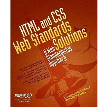 HTML and CSS Web Standards Solutions: A Web Standardistas' Approach
