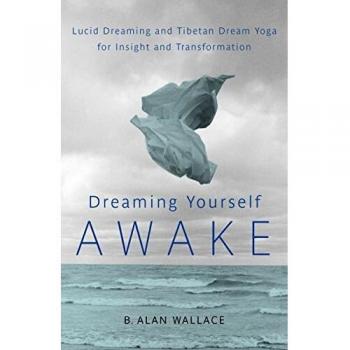 Dreaming Yourself Awake: Lucid Dreaming and Tibetan Dream Yoga for Insight and Transformation