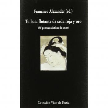 Tu bata flotante de seda y oro: 50 poemas asiáticos de amor: 772