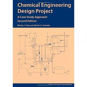 Chemical Engineering Design Project: A Case Study Approach, Second Edition