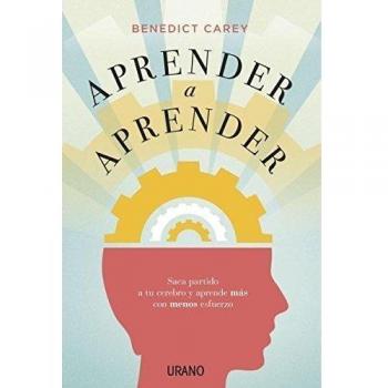 Aprender a aprender: Saca partido a tu cerebro y aprende más con menos esfuerzo