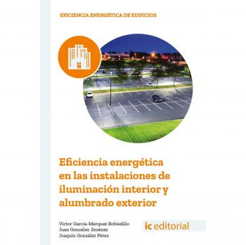 Eficiencia energética en las instalaciones de iluminación interior y alumbrado exterior - Víctor García-márquez Robledillo