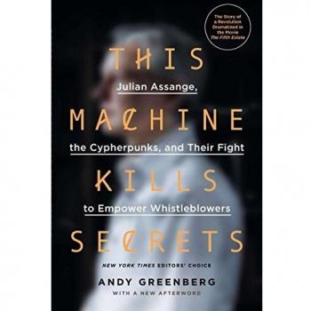This Machine Kills Secrets: The Fight for Whistleblower Empowerment and Cypherpunk Advocacy