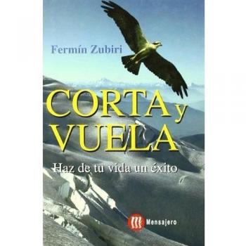 Corta y vuela : haz de tu vida un éxito