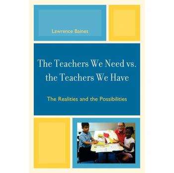 The Teachers We Need vs. The Teachers We Have: Realities and Possibilities - Educational Analysis Book