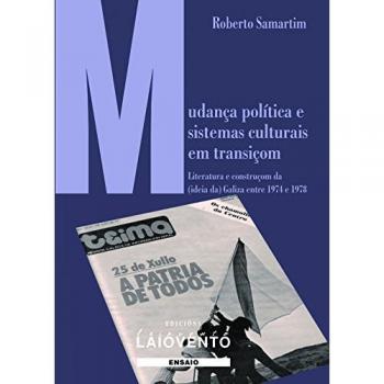 MUDANÇA POLÍTICA E SISTEMAS CULTURAIS EM TRANSIÇOM: Literatura e construçom da