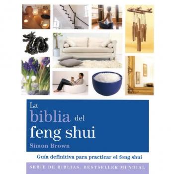 La biblia del feng shui: Guía definitiva para practicar el feng shui