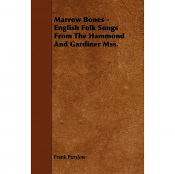 Marrow Bones: English Folk Songs Collection from the Hammond and Gardiner Manuscripts by Frank Purslow