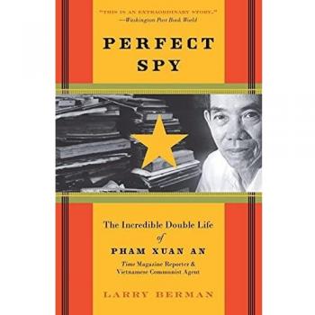 Perfect Spy: The Incredible Double Life of Pham Xuan An, Time Magazine Reporter and Vietnamese Communist Agent