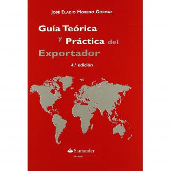 Guía teórica y práctica del Comercio Exterior: La mejor alternativa para las empresas con vocación internacional