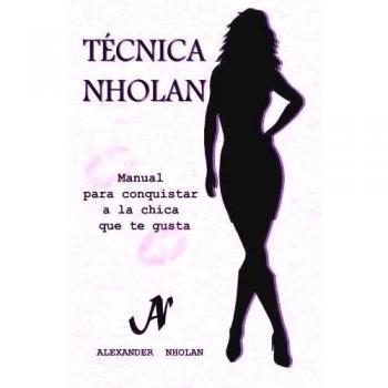 Técnica Nholan: Manual para conquistar a la chica que te gusta
