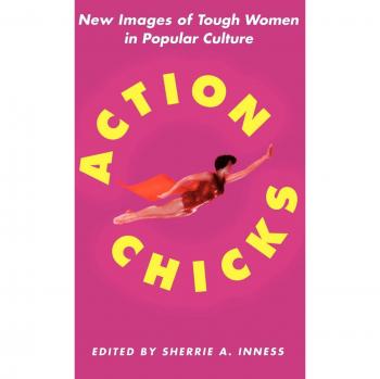 Action Chicks: New Images of Tough Women in Popular Culture
