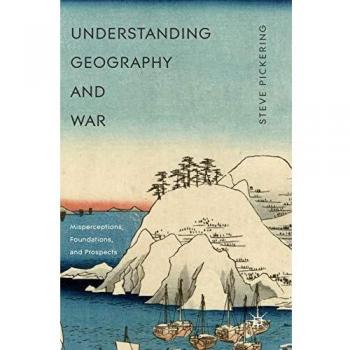 Understanding Geography and War: Misperceptions, Foundations, and Prospects