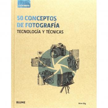 50 conceptos de fotografía: Tecnología y técnicas - DILG, BRIAN