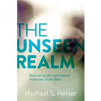 The Unseen Realm: Recovering the Supernatural Worldview of the Bible