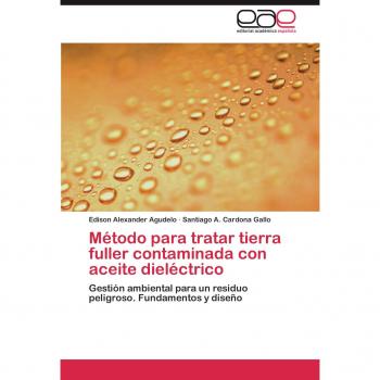 Método para tratar tierra fuller contaminada con aceite dieléctrico: Gestión ambiental para un residuo peligroso. Fundamentos y diseño