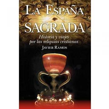 La España Sagrada. Historia y Viajes Por Las - Javier Ramos