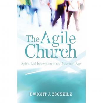The Agile Church: Spirit-Led Innovation in an Uncertain Age