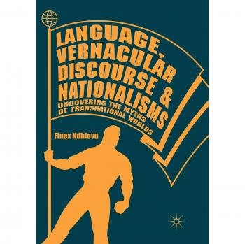 Language, Vernacular Discourse and Nationalisms: Uncovering the Myths of Transnational Worlds