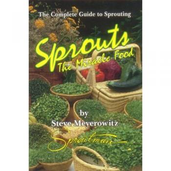 Sprouts, the Miracle Food: The Complete Guide to Sprouting