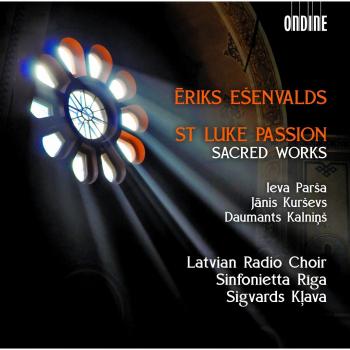 Eriks Ešenvalds : St Luke Passion, Sacred Works