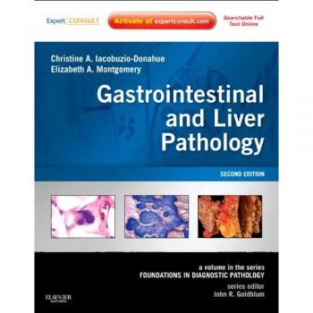 Gastrointestinal and Liver Pathology: A Volume in the Series: Foundations in Diagnostic Pathology, 2e