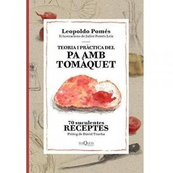 Teoria i pràctica del pa amb tomàquet - Leopoldo Pomés