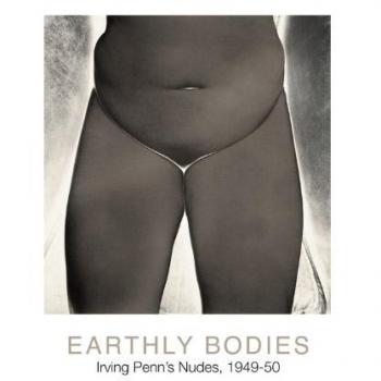 Earthly Bodies: Irving Penn's Nudes, 1949-50: Irving Penn's Nudes, 1949-1950