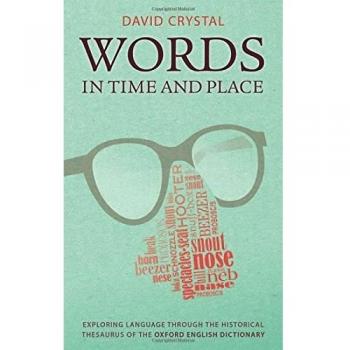 Words in Time and Place: Exploring Language Through the Historical Thesaurus of the Oxford English Dictionary