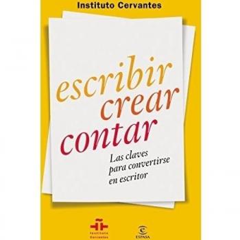 Escribir crear contar: Las claves para convertirse en escritor - Instituto Cervantes