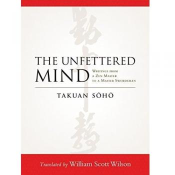 The Unfettered Mind: Writings from a Zen Master to a Master Swordsman
