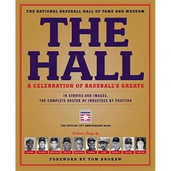 The Hall: A Celebration of Baseball's Greats: In Stories and Images, the Complete Roster of Inductees by Position