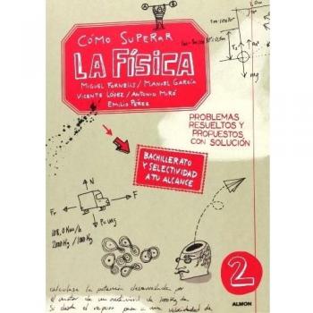 COMO SUPERAR LA FISICA: Bachillerato y selectividad a tu alcance - 9788495186232