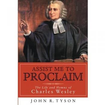 Assist Me to Proclaim: The Life and Hymns of Charles Wesley - Library of Religious Biography Edition
