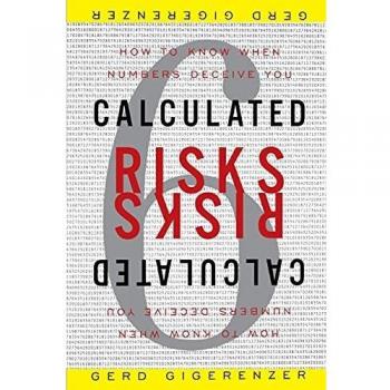 Calculated Risks: How to Know When Numbers Deceive You