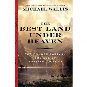 The Best Land Under Heaven: The Donner Party in the Age of Manifest Destiny