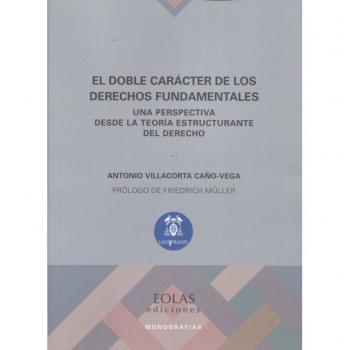 EL DOBLE CARÁCTER DE LOS DERECHOS FUNDAMENTALES: UNA PERSPECTIVA DESDE LA TEORÍA ESTRUCTURANTE DEL DERECHO