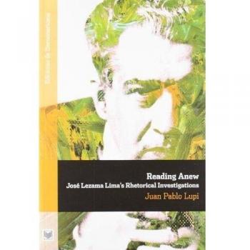 Reading anew: José Lezama Lima's rhetorical investigations