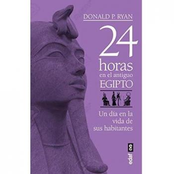 24 Horas En El Antiguo Egipto: Un día en la vida de la sus habitantes