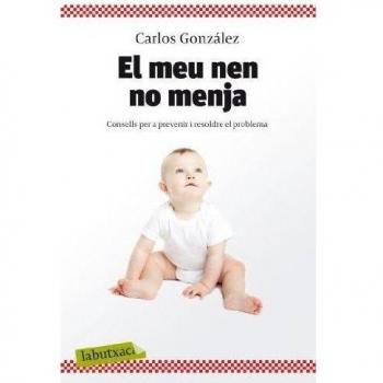 El meu nen no menja: Consells per a prevenir i resoldre el problema - González, Carlos / Rodríguez Gonzàlez, Carlos