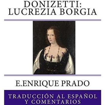 Donizetti: Lucrezia Borgia: Traduccion al Espanol y Comentarios