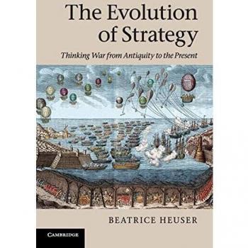 The Evolution of Strategy: Thinking War from Antiquity to the Present