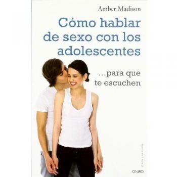 Cómo hablar de sexo con los adolescentes para que te escuchen