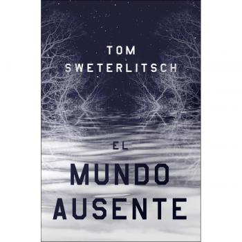 El mundo ausente - Sweterlitsch, Tom
